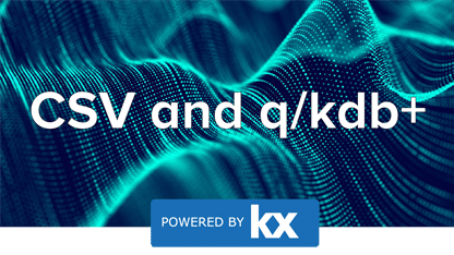 CSV and q/kdb+ - KX