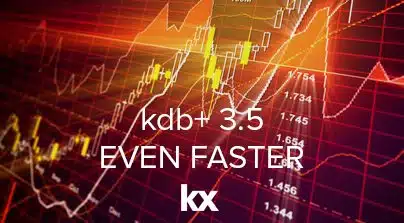 kdb+ v3.5 Even Faster - KX