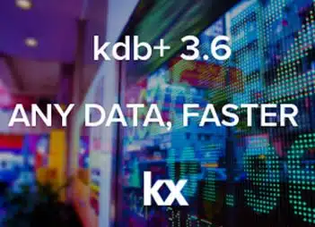kdb+ Version 3.6 Any Data, Faster - KX