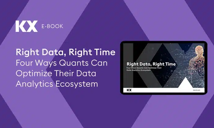 Right Data Right Time Four Ways Quants Can Optimize Their Data Analytics Ecosystem - KX