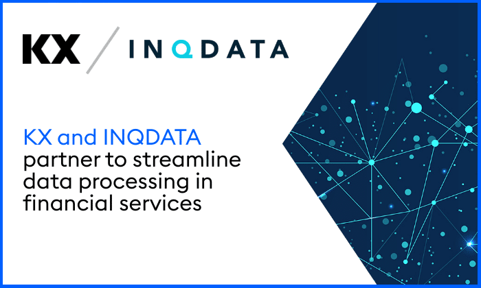 INQDATA and KX Partner to Streamline Data Processing, Drive Informed Decision-Making, and Unlock New Opportunities in Financial Services - KX