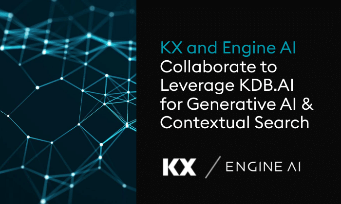 KX And Engine AI Announce A Strategic Collaboration To Leverage KDB.AI For Generative AI Applications And Contextual Search - KX