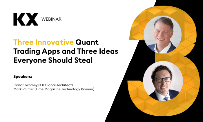 Three Innovative Quant Trading Apps and Three Ideas Everyone Should Steal Webinar - KX