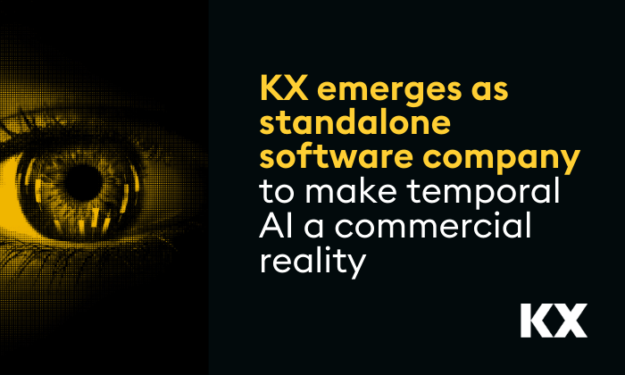 KX emerges as standalone software company to make temporal AI a commercial reality KX emerges as standalone software company to make temporal AI a commercial reality